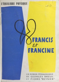 Georges Breuil et Pierre Reynier - Francis et Francine - Ou L'équilibre physique. Le premier roman pédagogique français.