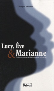 Georges Brianne - Lucy, Eve & Marianne - Evolutionnisme, Créationnisme et Laïcité.