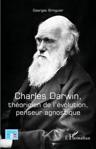 Georges Bringuier - Charles Darwin, théoricien de l'évolution, penseur agnostique.