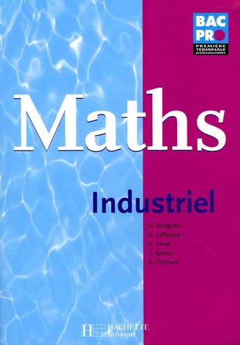 Georges Bringuier et Gilbert Lafforgue - Mathématiques Industriel 1e Tle Bac Pro.