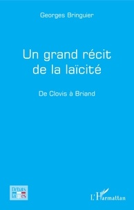 Georges Bringuier - Un grand récit de la laïcité - De Clovis à Briand.