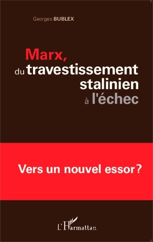 Georges Bublex - Marx, du travestissement stalinien à l'échec - Vers un nouvel essor ?.