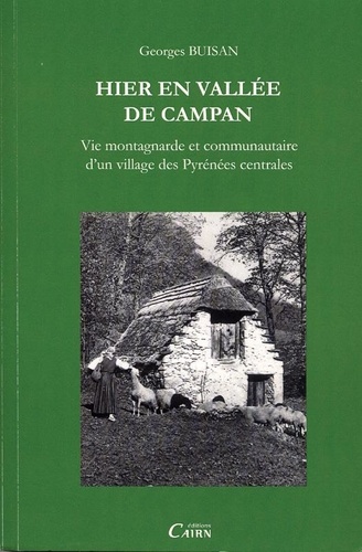 Georges Buisan - Hier en vallée de Campan - Vie montagnarde et communautaire dun village des Pyrénées Centrales.