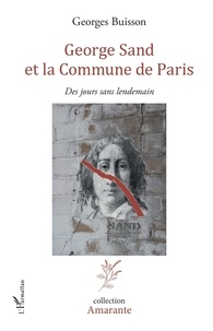 Georges Buisson - George Sand et la Commune de Paris - Des jours sans lendemain.