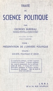Georges Burdeau - Traité de science politique (1.1). Présentation de l'univers politique. Société, politique et droit.