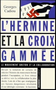 Georges Cadiou - L'Hermine Et La Croix Gammee. Le Mouvement Breton Et La Collaboration.