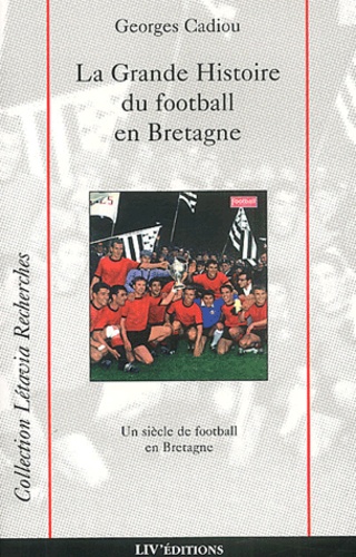 Georges Cadiou - La Grande Histoire Du Football En Bretagne.