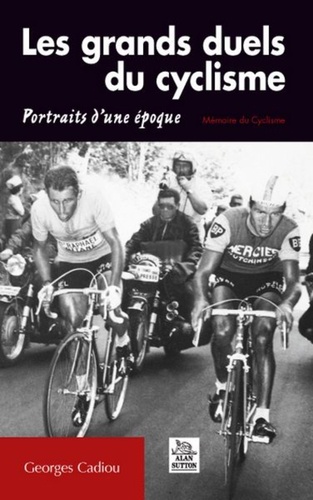 Georges Cadiou - Les grands duels du cyclisme - Portraits d'une époque.