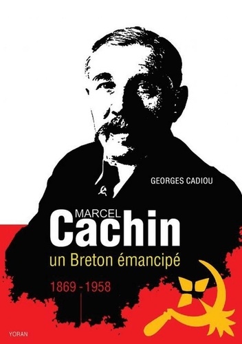 Georges Cadiou - Marcel Cachin - Un breton émancipé.