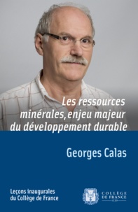 Georges Calas - Les ressources minérales, enjeu majeur du développement durable.