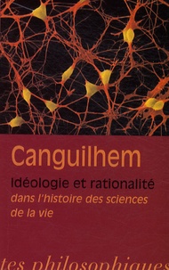 Georges Canguilhem - Idéologie et rationalité dans l'histoire des sciences de la vie - Nouvelles études d'histoire et de philosophie des sciences.