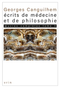 Georges Canguilhem - Oeuvres complètes - Tome 2, Ecrits de médecine et de philosophie : les thèses.