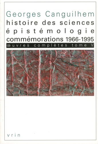 Oeuvres complètes. Tome 5, Histoire des sciences, épistémologie, commémorations (1966-1995)