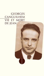 Georges Canguilhem - Vie et mort de Jean Cavaillès.