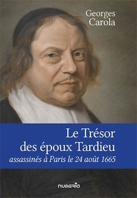 Georges Carola - Le Trésor des époux Tardieu, assassinés à Paris le 24 août 1665.