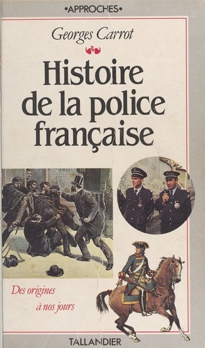 Histoire de la police française. Tableaux, chronologie, iconographie