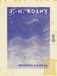 Georges Casella - J.-H. Rosny - Biographie critique illustrée d'un portrait-frontispice et d'un autographe, suivie d'opinions et d'une bibliographie.