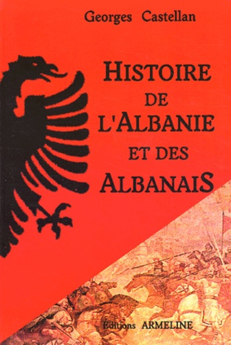 Georges Castellan - Histoire de l'Albanie et des Albanais.