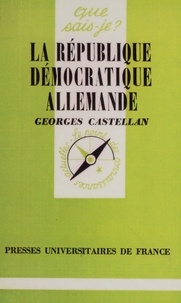 Georges Castellan - LA REPUBLIQUE DEMOCRATIQUE ALLEMANDE.