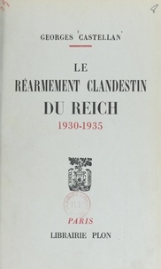 Georges Castellan et Maxime Weygand - Le réarmement clandestin du Reich, 1930-1935 - Vu par le 2e bureau de l'État-major français.