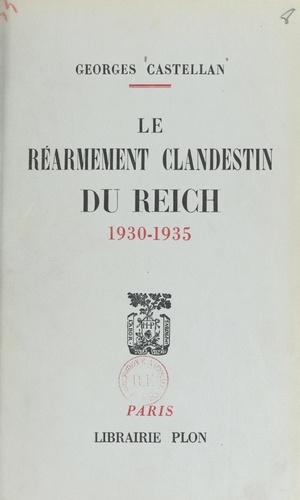 Le réarmement clandestin du Reich, 1930-1935. Vu par le 2e bureau de l'État-major français