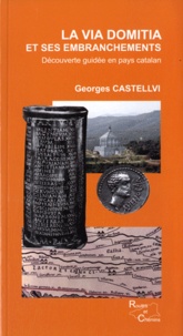 Georges Castellvi - La via Domitia et ses embranchements - Découverte guidée en pays catalan.