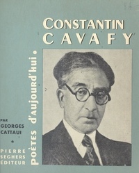 Georges Cattaui - Constantin Cavafy - Choix de textes, bibliographie, portraits, fac-similés.
