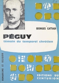 Georges Cattaui et  Collectif - Péguy, témoin du temporel chrétien.