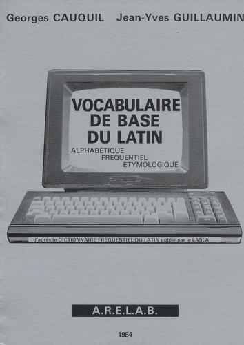 Georges Cauquil - Vocabulaire de base du latin - Alphabétique, fréquentiel, étymologique.