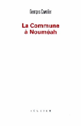 Georges Cavalier - La Commune à Nouméah.