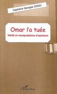Georges Cenci - Omar L'A Tuee. Verites Et Manipulations D'Opinions.