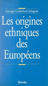 Georges Cerbelaud-Salagnac - Les origines ethniques des Européens.