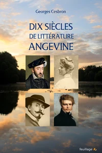 Dix siècles de littérature angevine - des scriptoria du XIe siècle à la récente modernité