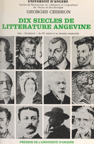 Dix siècles de littérature angevine. Des "Scriptoria" du XIe siècle à la récente modernité