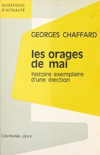 Georges Chaffard et François-Henri de Virieu - Les orages de mai - Histoire exemplaire d'une élection.