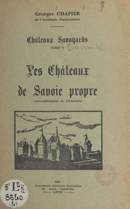 Châteaux savoyards (5). Les châteaux de Savoie propre (arrondissement de Chambéry)