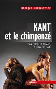 Georges Chapouthier - Kant et le chimpanzé - Essai sur l'être humain, la morale et l'art.
