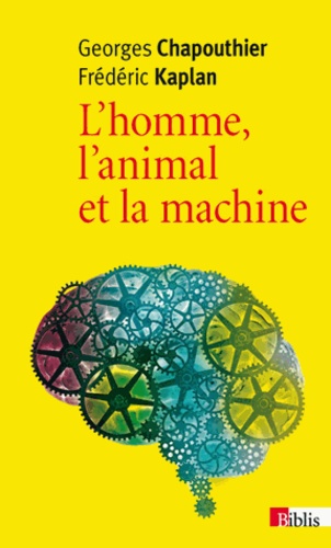 Georges Chapouthier et Frédéric Kaplan - L'homme, l'animal et la machine.