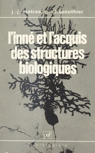Georges Chapouthier et Jean-Jacques Matras - L'inné et l'acquis des structures biologiques.