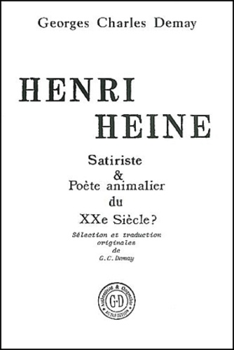 Georges Charles Demay - Henri Heine. Satiriste Et Poete Animalier Du Xxeme Siecle ?.
