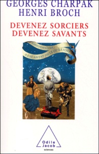 Georges Charpak et Henri Broch - Devenez sorciers, devenez savants.