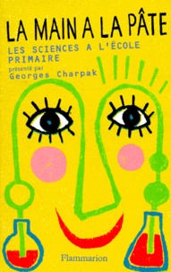 Georges Charpak - La Main A La Pate. Les Sciences A L'Ecole Primaire.
