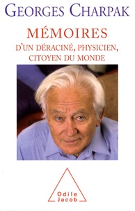 Georges Charpak - Mémoires d'un déraciné, physicien et citoyen du monde.