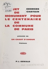 Georges Chatain - Projet de monument pour le Centenaire de la commune de Paris - Précédé de Un chant d'amour.