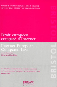 Georges Chatillon et  Collectif - Droit Europeen Compare D'Internet : Internet European Compared Law. Xveme Congres International De Droit Compare : Xvth International Congress Of Comparative Law, Bristol 1998.