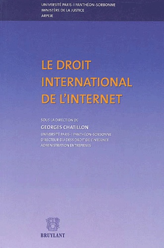 Georges Chatillon - Le droit international de l'Internet - Actes du Colloque, Ministère de la Justice, Paris, 19-20 novembre 2001.