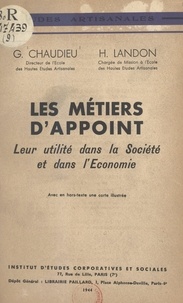 Georges Chaudieu et H. Landon - Les métiers d'appoint - Leur utilité dans la société et dans l'économie. Avec, en hors-texte, une carte illustrée.