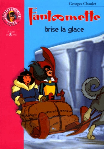 Georges Chaulet - Fantômette Tome 10 : Fantômette brise la glace.