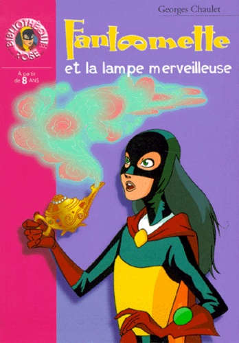 Georges Chaulet - Fantômette Tome 6 : Fantômette et la lampe merveilleuse.
