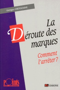Georges Chétochine - La Deroute Des Marques. Comment L'Arreter ?.
